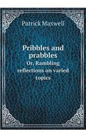Pribbles and prabbles Or, Rambling reflections on varied topics