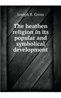 The heathen religion in its popular and symbolical development: (English)