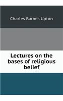 Lectures on the Bases of Religious Belief