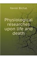 Physiological Researches Upon Life and Death