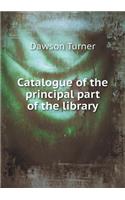Catalogue of the Principal Part of the Library: (English)