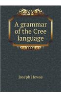 A Grammar of the Cree Language