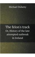 The Felon's Track Or, History of the Late Attempted Outbreak in Ireland