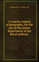 concise syopsis of geography, for the use of the junior department of the Royal military .