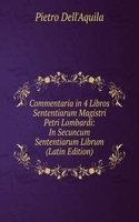 Commentaria in 4 Libros Sententiarum Magistri Petri Lombardi: In Secuncum Sententiarum Librum (Latin Edition)