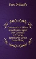 Commentaria in 4 Libros Sententiarum Magistri Petri Lombardi: In Secuncum Sententiarum Librum (Latin Edition)