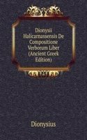 Dionysii Halicarnassensis De Compositione Verborum Liber (Ancient Greek Edition)