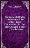 Munimenta Gildhallae Londoniensis: Liber Albus ; Liber Custumarum ; Et Liber Horn, Volume 2, part 1 (Latin Edition)