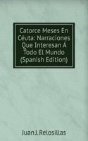 Catorce Meses En Ceuta: Narraciones Que Interesan A Todo El Mundo (Spanish Edition)