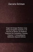 Viages De Enrique Wanton: A Las Tierras Incognitas Australes, Y Al Pais De Las Monas: En Donde Se Expresan Las Costumbres, Caracter, Ciencias, Y . Extraordinarios Habitantes (Spanish Edition)