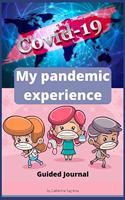 My Pandemic Experience. Guided Journal: Amazing Pandemic Scrapbook which helps you reduce social anxiety from the QUARANTINE period, get through difficult times and heal your wounds