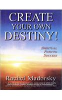 Create Your Own Destiny: Spiritual Path To Success