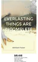 Everlasting Things are Incomplete: (English)
