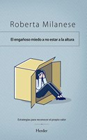 El enganoso miedo a no estar a la altura/ The Deceptive Fear of Not Living Up to the Challenge: Estrategias Para Reconocer El Propio Valor