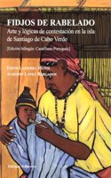 Fidjos de Rabelado : arte y logicas de contestacion en la isla de Santiago de Cabo Verde