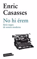 No hi erem. Serie negra de sonets moderns
