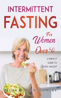 Intermittent Fasting For Women Over 50: A perfect guide to losing weight