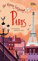 Paris fur kleine Entdecker. Reisefuhrer fur Kinder: National Geographic Kids; fur Kinder ab 6 Jahren