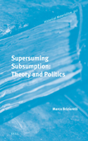 Supersuming Subsumption: Theory and Politics