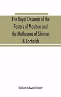 royal descents of the Fosters of Moulton and the Mathesons of Shinnes & Lochalsh