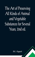 Art of Preserving All Kinds of Animal and Vegetable Substances for Several Years, 2nd ed.; A work published by the order of the French minister of the interior, on the report of the Board of arts and manufactures