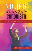 Mujer Avanza Y Conquista Que tu tiempo ya llego