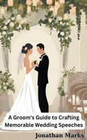 Groom's Guide to Crafting Memorable Wedding Speeches