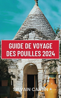 Guide de Voyage Des Pouilles: Découvrez le charme et la beauté des Pouilles: votre compagnon de voyage ultime pour des aventures inoubliables dans la région enchanteresse de l'It