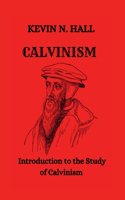 Calvinism: Introduction to the Study of Calvinism Overview of the Calvinistic Doctrine