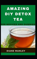 Amazing Diy Detox Tea For Novices And Dummies