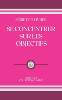 Se Concentrer Sur Les Objectifs: série de 2 livres