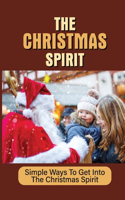 Christmas Spirit: Simple Ways To Get Into The Christmas Spirit: Examples Of Christmas Spirit