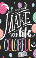 Make Your Life Colorful Bitch Sweary Coloring Book