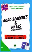 Learn while having fun "Islamic Awakening" WORD SEARCHES & MAZES Learning path The Indispensables Collection SURAH AL FALAQ: Each issue consists of 150 pages. The interior is black and white. Format: 7 X 10 inches. For Kids