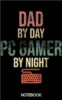 Dad by Day PC Gamer by Night Notebook (100 pages)