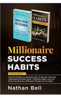 Millionaire Success Habits: 2 Manuscripts in 1: Financial Freedom for Beginners: How To Become Financially Independent and Retire Early + Millionaire Habits