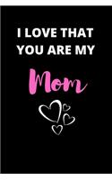 I Love That You Are My Mom