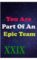 You Are Part Of An Epic Team XXIX