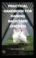 Practical Handbook For Raising Backyard Chicken