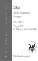 Code of Federal Regulations Title 36 Parks, Forests, And Public Property 2020 Edition Volume 3/4 [§312.1 - Appendix B to Part 1191]