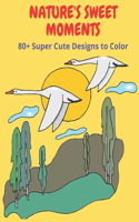 Nature's Sweet Moments: +80 Super Cute Designs to Color