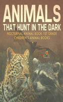 Animals That Hunt In The Dark - Nocturnal Animal Book 1st Grade Children's Animal Books