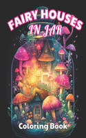 Fairy Houses in Jar Coloring Book For Adults: High Quality +100 Beautiful Designs for All Ages