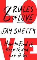 8 Rules of Love: The Sunday Times bestsellling guide on how to find lasting love and enjoy healthy relationships, from the author of Think Like A Monk
