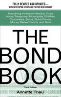 The Bond Book: Everything Investors Need to Know about Treasuries, Municipals, Gnmas, Corporates, Zeros, Bond Funds, Money Market Funds, and More
