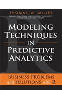 Modeling Techniques in Predictive Analytics: Business Problems and Solutions with R