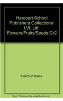 Harcourt School Publishers Collections: LVL Lib: Flowers/Fruits/Seeds Gr2