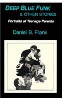 Deep Blue Funk and Other Stories: Portraits of Teenage Parents