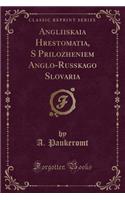 Angliiskaia Hrestomatia, S Prilozheniem Anglo-Russkago Slovaria (Classic Reprint)