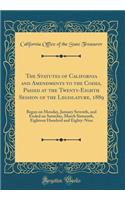 The Statutes of California and Amendments to the Codes, Passed at the Twenty-Eighth Session of the Legislature, 1889: Began on Monday, January Seventh, and Ended on Saturday, March Sixteenth, Eighteen Hundred and Eighty-Nine (Classic Reprint)